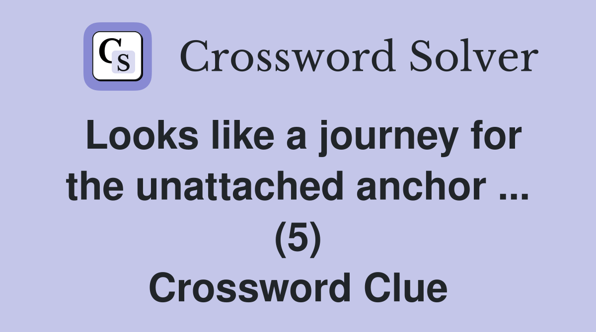 Looks like a journey for the unattached anchor (5) Crossword Clue